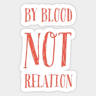 By blood not relation Sticker